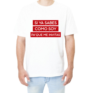 Camiseta SI YA SABES COMO SOY PA' QUE ME INVITAS