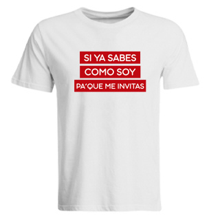 Camiseta SI YA SABES COMO SOY PA' QUE ME INVITAS